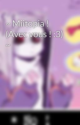 ~ Miitopia ! (Avec vous ! :3) ~