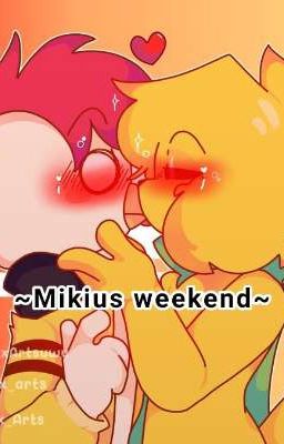 ~ ⭐ Mikius ⚪ weekend ~