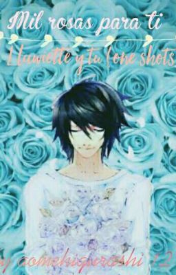  Mil rosas para ti L lawliet y tu [one shots]