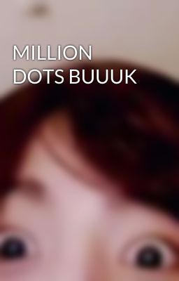 MILLION DOTS BUUUK 