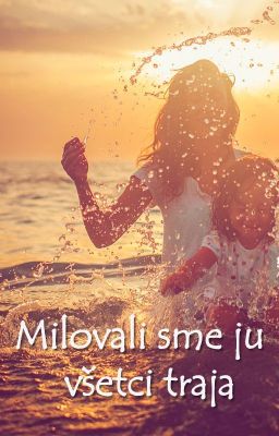 Milovali sme ju všetci traja