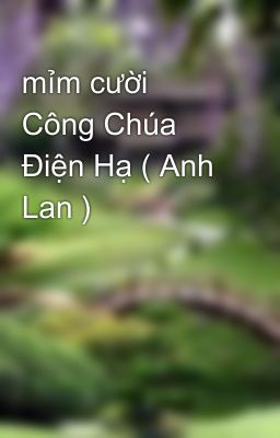 mỉm cười  Công Chúa Điện Hạ ( Anh Lan )