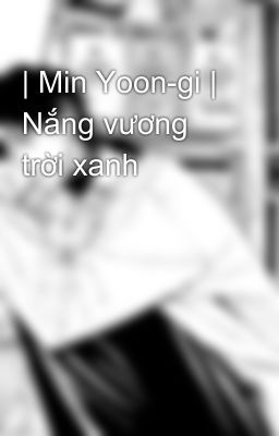 | Min Yoon-gi | Nắng vương trời xanh 