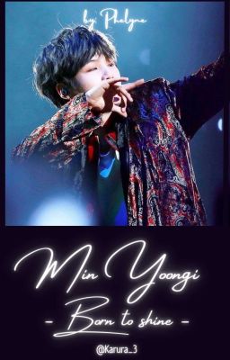 Min Yoongi -Born to shine-