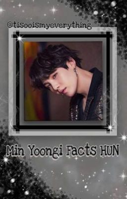 🖤Min Yoongi Facts🖤HUN🇭🇺