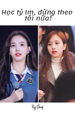 [Minayeon]Học tỷ Im, đừng theo tôi nữa!