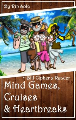 Mind Games, Cruises & Heartbreaks [BILL CIPHER X READER]