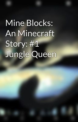 Mine Blocks: An Minecraft Story: #1 Jungle Queen