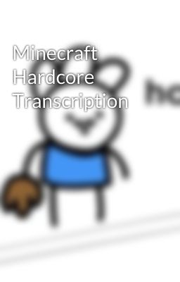 Minecraft Hardcore Transcription