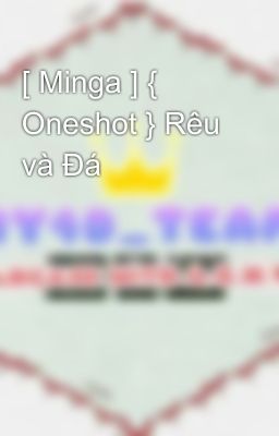 [ Minga ] { Oneshot } Rêu và Đá