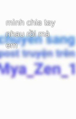 mình chia tay nhau rồi mà em