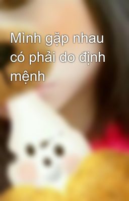 Mình gặp nhau có phải do định mệnh 😍😍