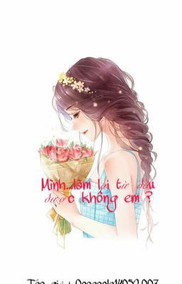 MÌNH...LÀM LẠI TỪ ĐẦU ĐƯỢC KHÔNG EM ?