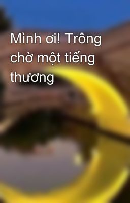 Mình ơi! Trông chờ một tiếng thương