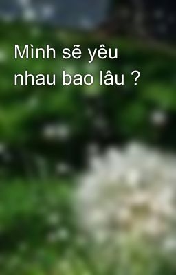 Mình sẽ yêu nhau bao lâu ?