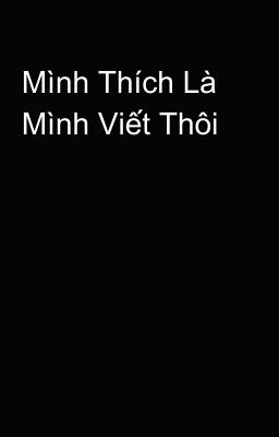 Mình Thích Là Mình Viết Thôi