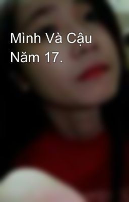 Mình Và Cậu Năm 17.