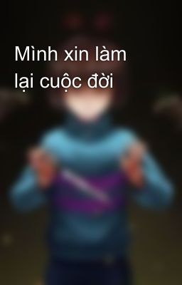 Mình xin làm lại cuộc đời