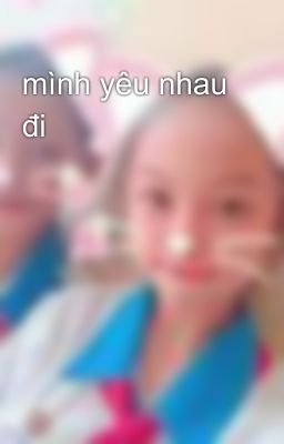 mình yêu nhau đi