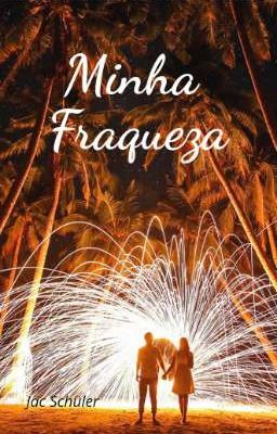 Minha Fraqueza - Saga Destinos. Livro 2 -