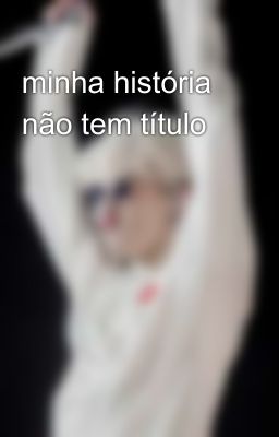 minha história não tem título