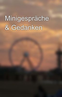 Minigespräche & Gedanken 