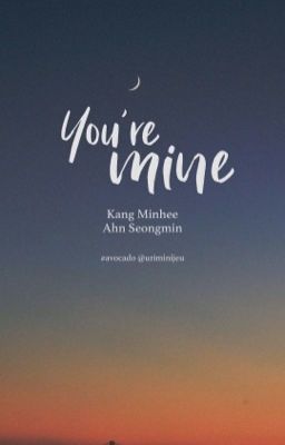 |miniz| |cravity| you're mine.