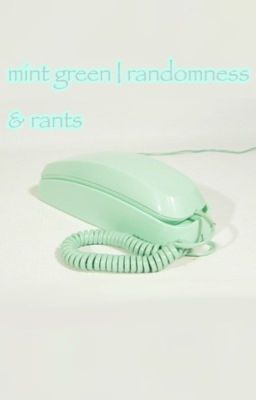 mint green | randomness & rants