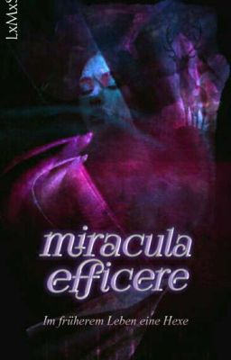 miracula efficere - Im früherem Leben eine Hexe  