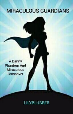 Miraculous guardians: A Danny Phantom and Miraculous Crossover