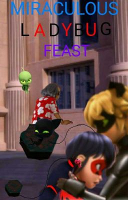 Miraculous Ladybug : Feast (Ολοκληρωμένο)