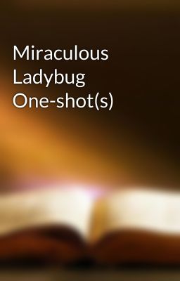 Miraculous Ladybug One-shot(s)