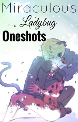 Miraculous Ladybug - Oneshots