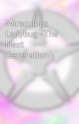 Miraculous Ladybug - The Next Generation 