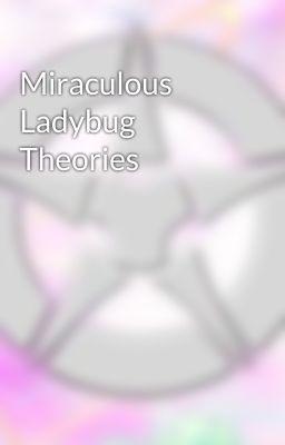 Miraculous Ladybug Theories 