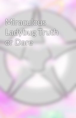 Miraculous Ladybug Truth or Dare 