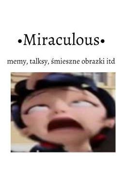 Miraculous - memy talksy, śmieszne obrazki itd. 