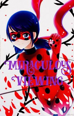 Miraculous Viewing {hiatus}