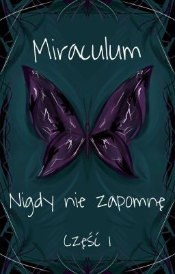 Miraculum - nigdy nie zapomnę cz.1