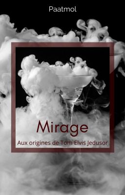 Mirage - Aux origines de Tom Elvis Jedusor