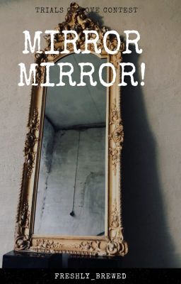 Mirror Mirror! (Trials of Love Contest)