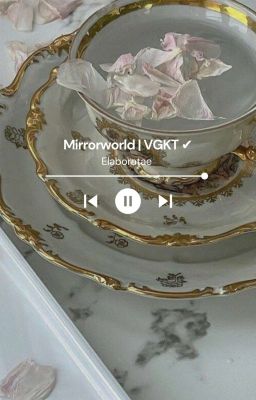 Mirrorworld | VGKT ✔