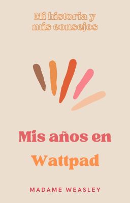 Mis años en Wattpad: Mi historia y mis consejos