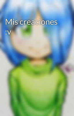 Mis creaciones :v