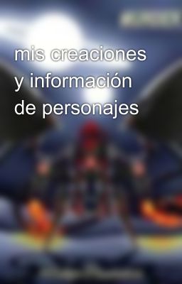 mis creaciones y información de personajes