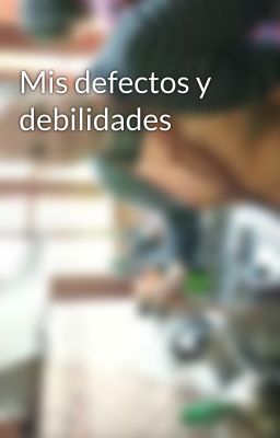 Mis defectos y debilidades