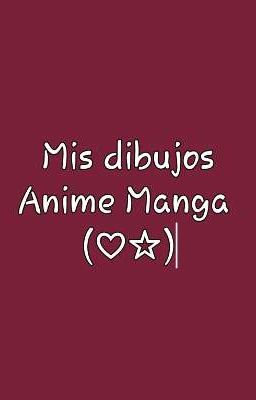 Mis dibujos Anime Manga (♡☆)