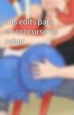 mis edits para en concurso no robar