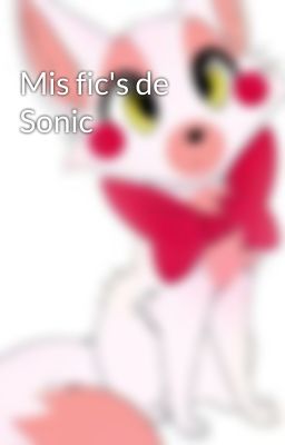 Mis fic's de Sonic