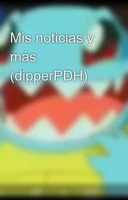 Mis noticias y más (dipperPDH)